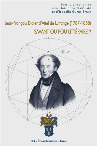 Jean-François Didier d'Attel de Luttange (1787-1858) : savant ou fou littéraire ?