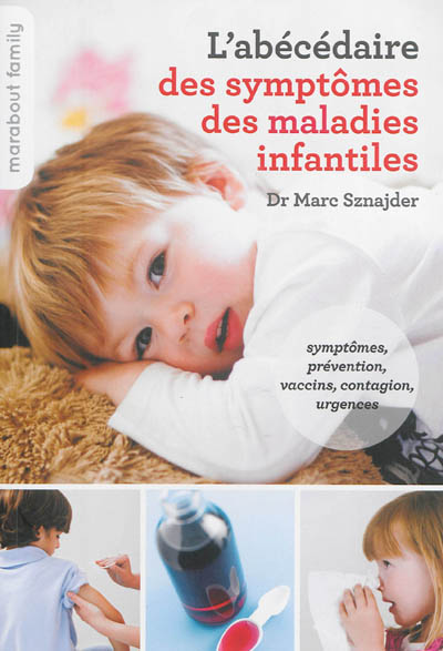 L'abécédaire des symptômes des maladies infantiles : symptômes, prévention, vaccins, contagion, urgences