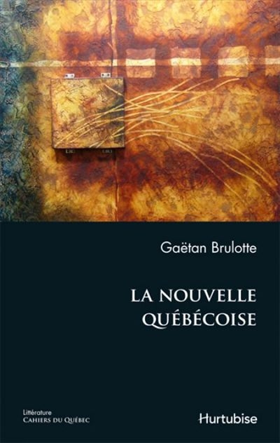 Cahiers du Québec. Littérature. Vol. CQ155. La nouvelle québécoise : essai
