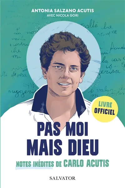 Pas moi mais Dieu : notes inédites de Carlo Acutis : livre officiel