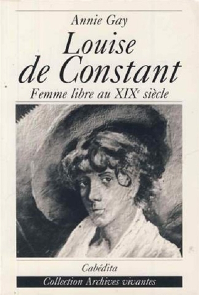 Louise de Constant : Comtoise et femme libre du XIXe siècle, demi-soeur de Benjamin Constant