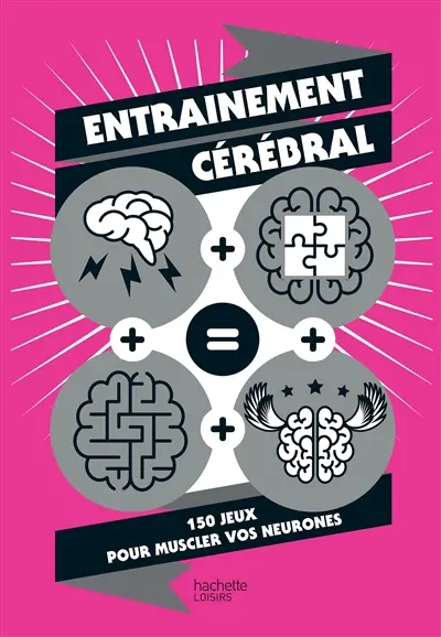 Entraînement cérébral : 150 jeux pour muscler vos neurones