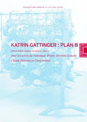 Arts et ruses, animaux et milieux. Katrin Gattinger : plan B