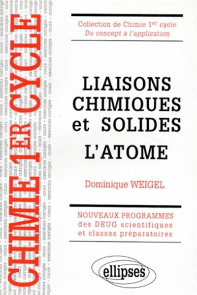Liaisons chimiques et solides, l'atome : nouveaux programmes des DEUG scientifiques et classes préparatoires : cours et exercices corrigés