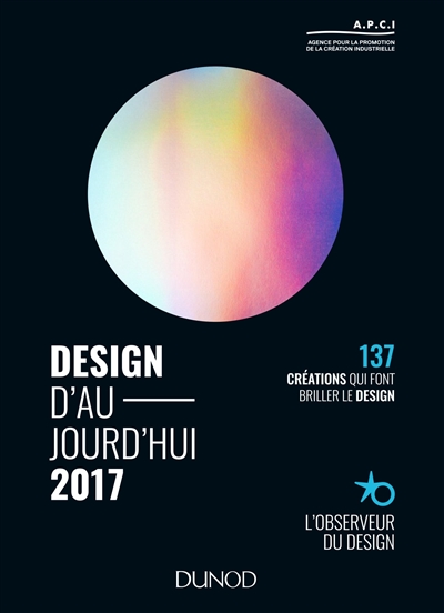 Design d'aujourd'hui 2017 : 137 créations qui font avancer le design : l'Observeur du design