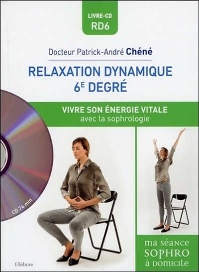 Relaxation dynamique 6e degré : vivre son énergie vitale avec la sophrologie