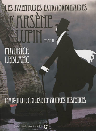 Les aventures extraordinaires d'Arsène Lupin. Vol. 2. L'aiguille creuse : et autres histoires