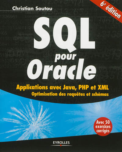 SQL pour Oracle : applications avec Java, PHP et XML : optimisation des requêtes et schémas : avec 50 exercices corrigés