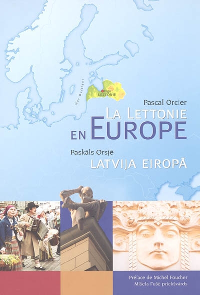 La Lettonie en Europe : atlas de la Lettonie. Latvija Eiropa : Latvijas atlants