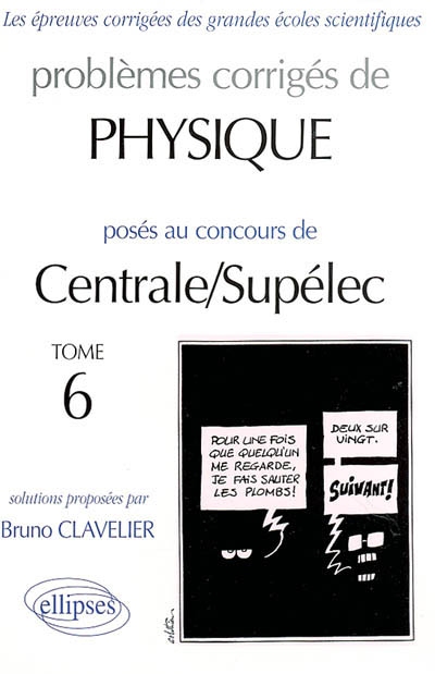 Problèmes corrigés de physique posés au concours de Centrale-Supélec. Vol. 6. 2000-2001