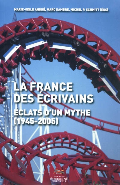 La France des écrivains : éclats d'un mythe (1945-2005)