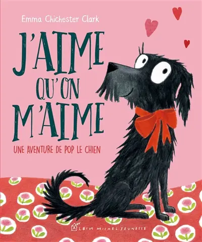 Une aventure de Pop le chien. J'aime qu'on m'aime