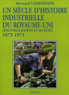 Un siècle d'histoire industrielle du Royaume-Uni (1873-1973) : industrialisation et société