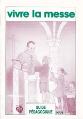 Vivre la messe : guide pédagogique