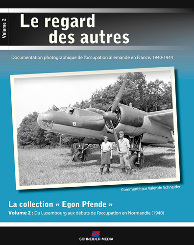 La collection inédite Egon Pfende. Vol. 2. Les débuts de l'Occupation, entre le Luxembourg et la Normandie : 1940