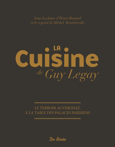 La cuisine de Guy Legay : le terroir auvergnat à la table des palaces parisiens