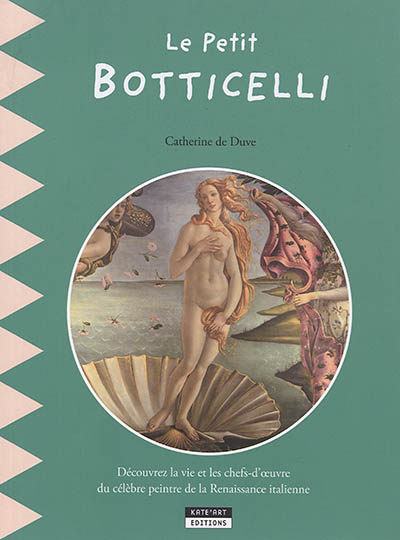 Le petit Botticelli : découvrez la vie et les chefs-d'oeuvre du célèbre peintre de la Renaissance italienne