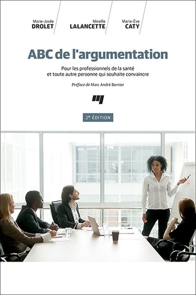 ABC de l'argumentation : pour les professionnels de la santé et toute autre personne qui souhaite convaincre