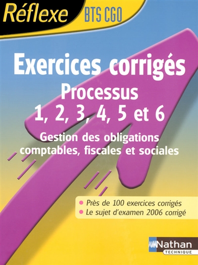 Processus 1, 2, 3, 4, 5 et 6, BTS CGO : gestion des obligations comptables, fiscales et sociales : exercices corrigés