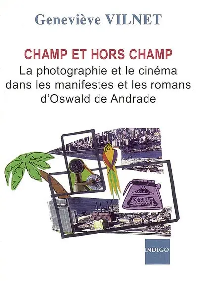 Champ et hors champ : la photographie et le cinéma dans les manifestes et les romans d'Oswald de Andrade (1922-1945)