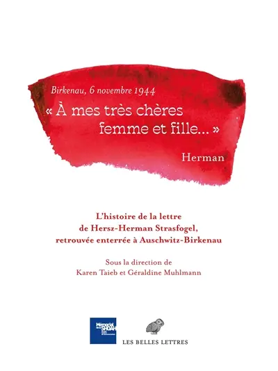 "A mes très chères femme et fille..." : Birkenau, 6 novembre 1944 : l'histoire de la lettre de Hersz-Herman Strasfogel, retrouvée enterrée à Auschwitz-Birkenau