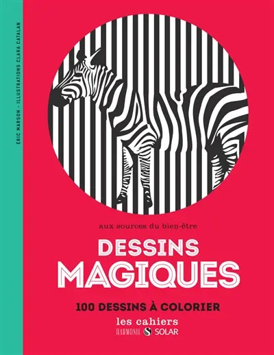 Dessins magiques : aux sources du bien-être : 100 dessins à colorier