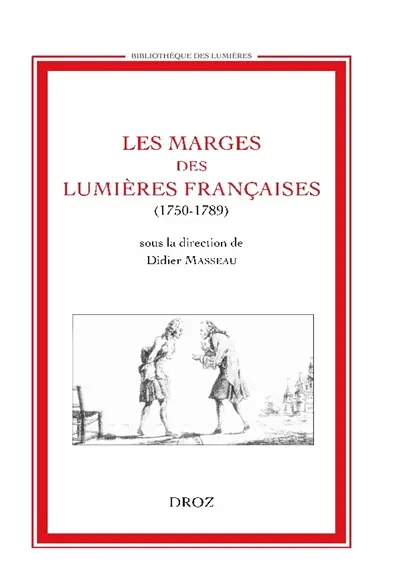 Les marges des Lumières françaises (1750-1789) : actes du colloque, Tours, Université de Tours, 6-7 déc. 2001