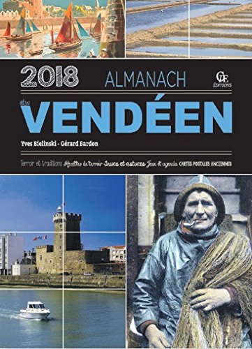 Almanach du Vendéen 2018 : terroir et traditions, recettes de terroir, trucs et astuces, jeux et agenda, cartes postales anciennes
