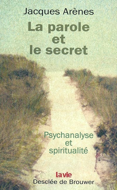 La parole et le secret : psychologie et spiritualité