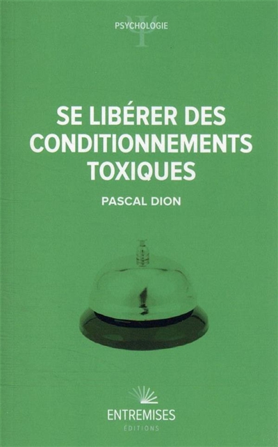 Se libérer des conditionnements toxiques - Pascal Dion