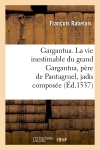 Gargantua. La vie...