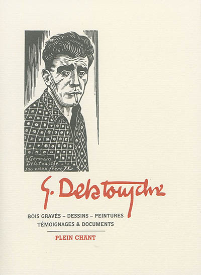 Germain Delatousche : bois gravés, dessins, quelques peintures, témoignages & documents