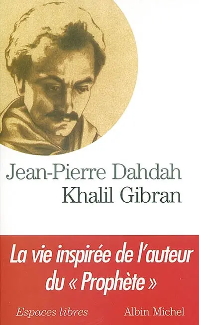 Khalil Gibran : la vie inspirée de l'auteur du Prophète
