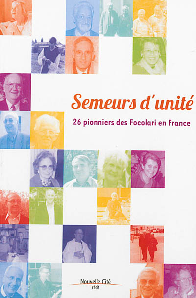 Semeurs d'unité : 26 pionniers des Focolari en France