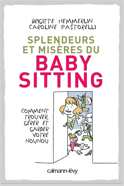 Splendeurs et misères du baby-sitting : comment trouver, gérer et garder votre nounou