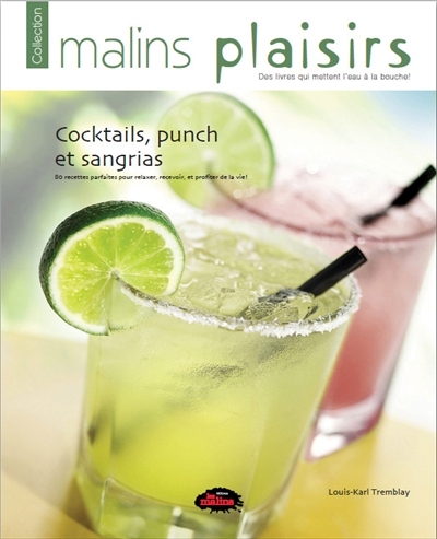 Cocktails, punchs et sangrias : 86 recettes parfaites pour relaxer, recevoir, et profiter de la vie !