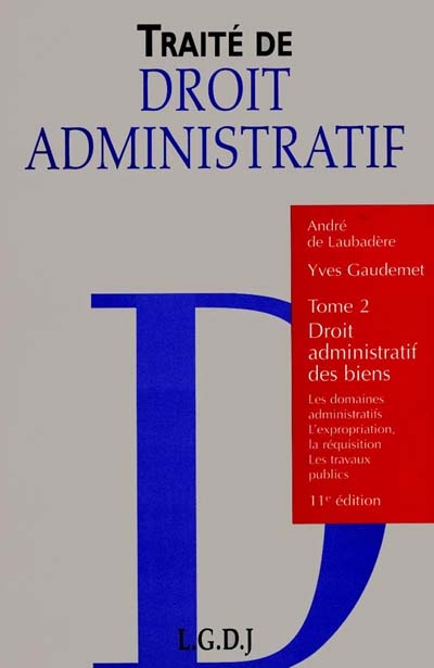 Traité de droit administratif. Vol. 2. Droit administratif des biens : les domaines administratifs, l'expropriation, la réquisition, les travaux pubics