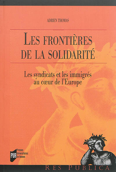 Les frontières de la solidarité : les syndicats et les immigrés au coeur de l'Europe