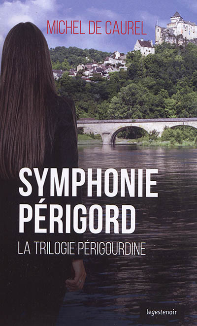 Trilogie périgourdine. Vol. 3. Symphonie Périgord