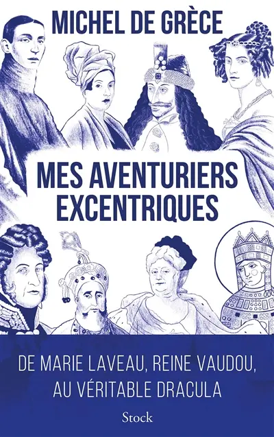 Mes aventuriers excentriques : de Marie Laveau, reine du vaudou, au véritable Dracula