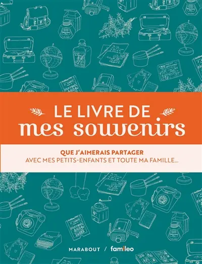 Le livre de mes souvenirs : que j'aimerais partager avec mes petits-enfants et toute ma famille
