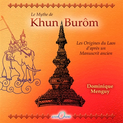 Le mythe de Khun Burôm : les origines du Laos d'après un manuscrit ancien