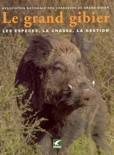 Le grand gibier : les espèces, la chasse, la gestion