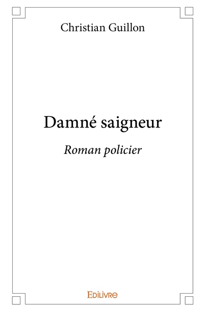 Damné saigneur : Roman...