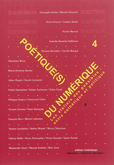 Poétiques du numérique. Vol. 4. Refaire atelier : entre esthétique et politique
