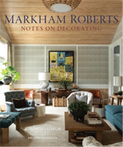 Markham Roberts : Notes on Decorating