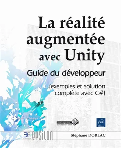 La réalité augmentée avec Unity : guide du développeur (exemples et solution complète avec C#)