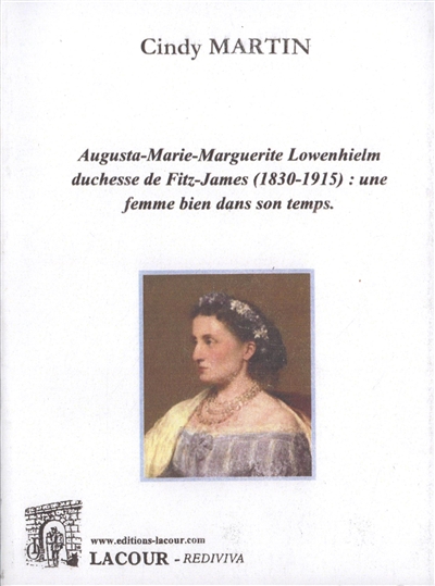 Augusta-Marie-Marguerite Lowenhielm, duchesse de Fitz-James (1830-1915) : une femme bien dans son temps