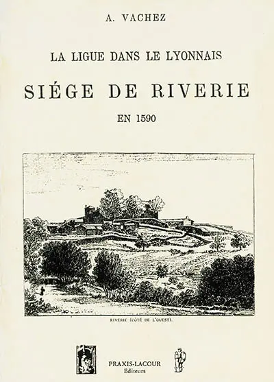 La Ligue dans le Lyonnais : siège de Riverie en 1590