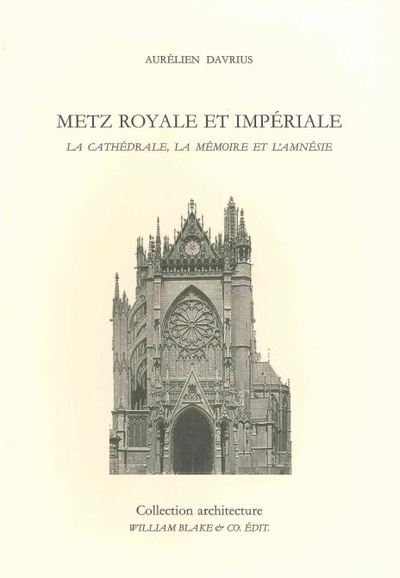 metz royale et impériale : la cathédrale, la mémoire et l'amnésie